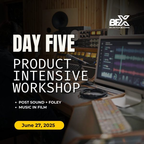 Belize Film Xchange Workshop | Day 5 Pass